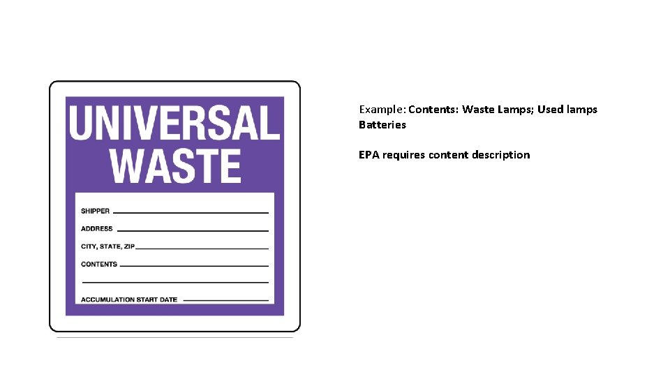 Example: Contents: Waste Lamps; Used lamps Batteries EPA requires content description 