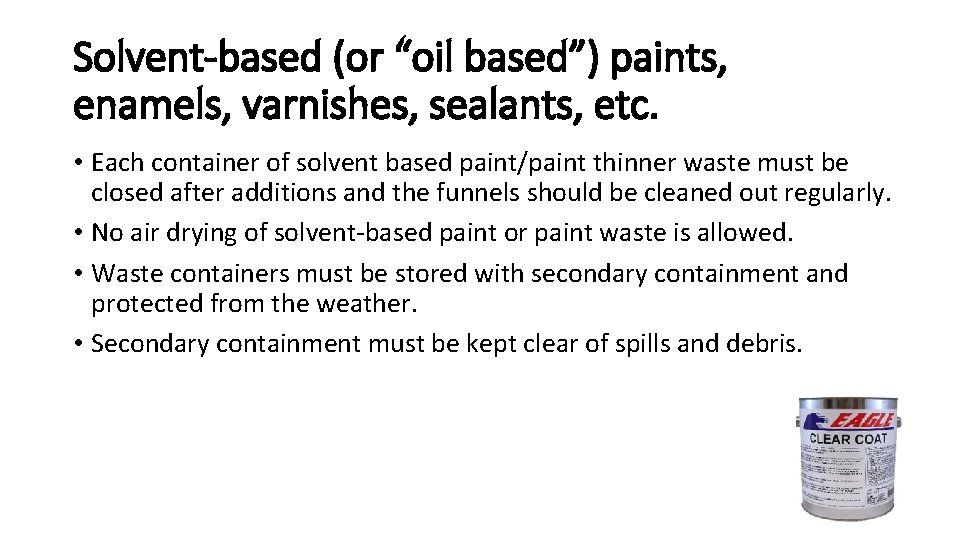 Solvent-based (or “oil based”) paints, enamels, varnishes, sealants, etc. • Each container of solvent