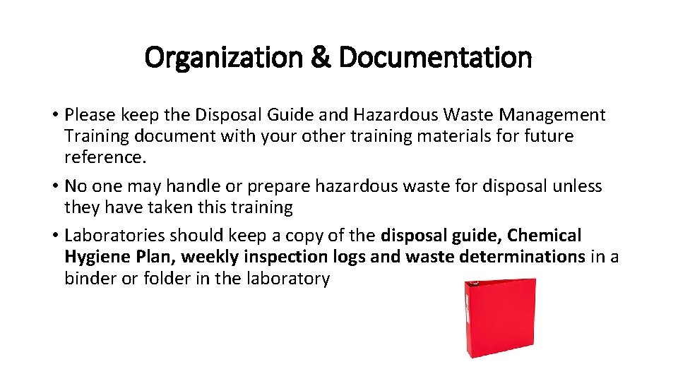 Organization & Documentation • Please keep the Disposal Guide and Hazardous Waste Management Training
