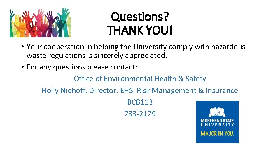 Questions? THANK YOU! • Your cooperation in helping the University comply with hazardous waste