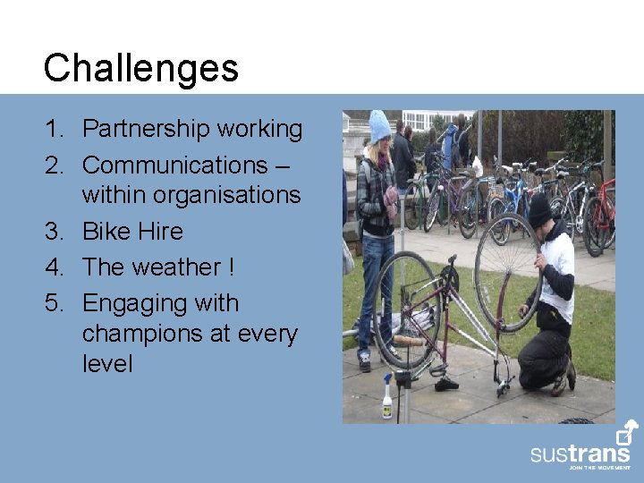 Challenges 1. Partnership working 2. Communications – within organisations 3. Bike Hire 4. The