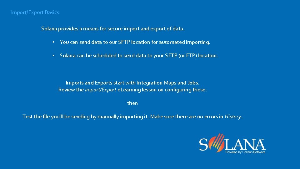 Import/Export Basics Solana provides a means for secure import and export of data. •