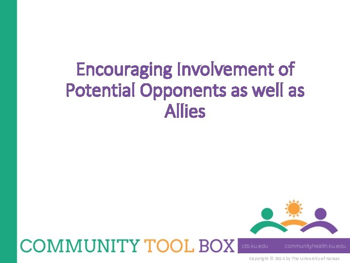 Encouraging Involvement of Potential Opponents as well as Allies Copyright © 2014 by The