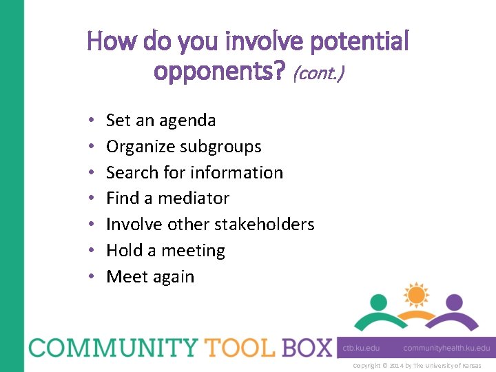 How do you involve potential opponents? (cont. ) • • Set an agenda Organize