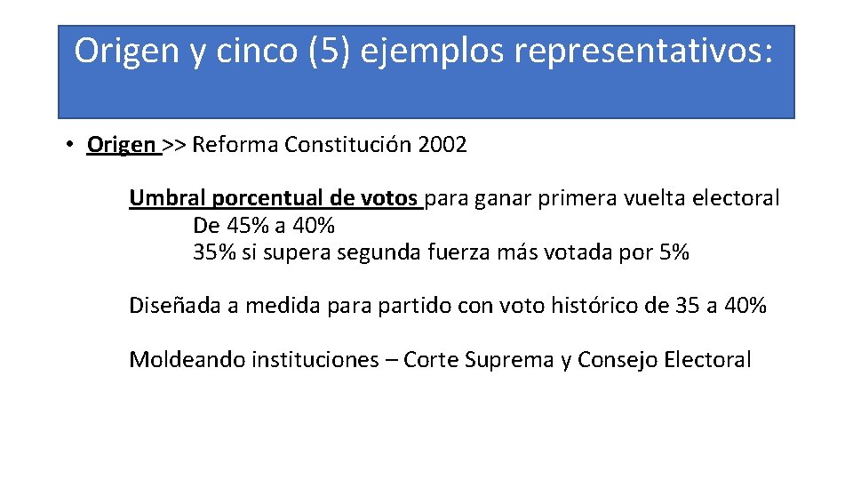Origen y cinco (5) ejemplos representativos: • Origen >> Reforma Constitución 2002 Umbral porcentual