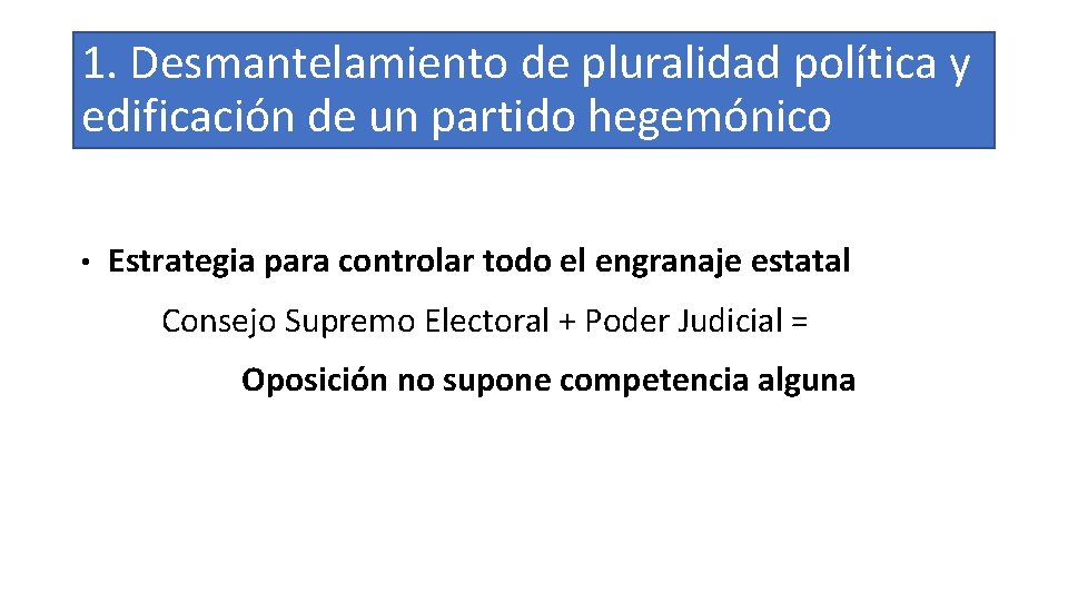 1. Desmantelamiento de pluralidad política y edificación de un partido hegemónico • Estrategia para