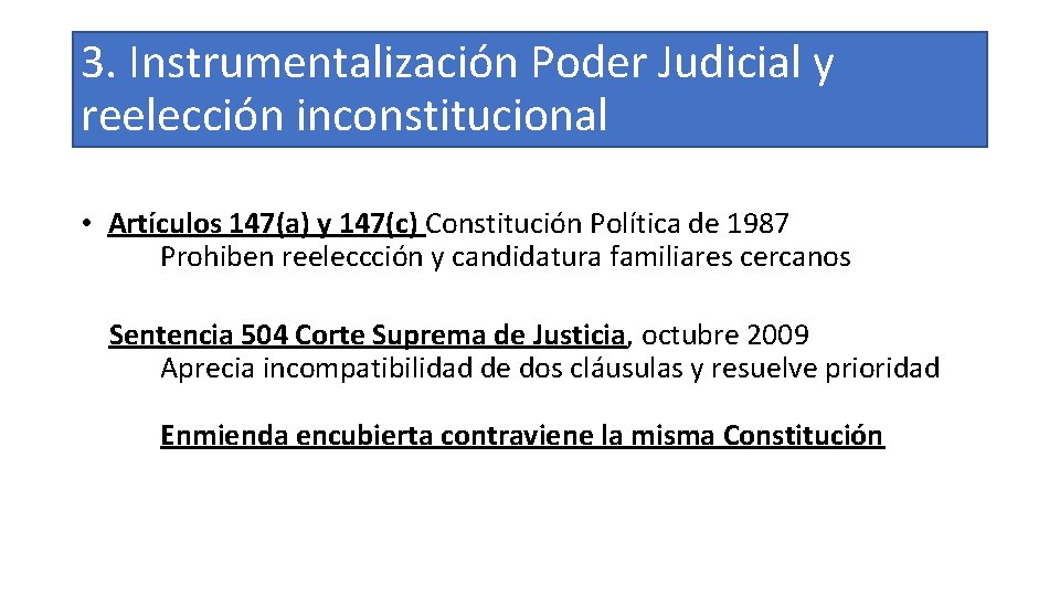 3. Instrumentalización Poder Judicial y reelección inconstitucional • Artículos 147(a) y 147(c) Constitución Política