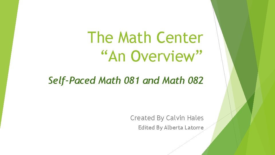The Math Center “An Overview” Self-Paced Math 081 and Math 082 Created By Calvin