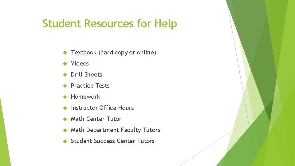 Student Resources for Help Textbook (hard copy or online) Videos Drill Sheets Practice Tests