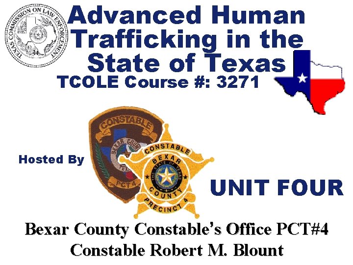 Advanced Human Trafficking in the State of Texas TCOLE Course #: 3271 Hosted By