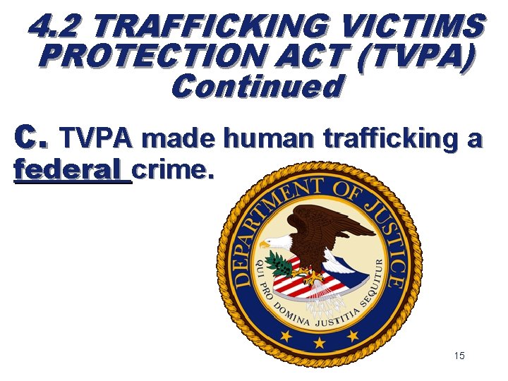 4. 2 TRAFFICKING VICTIMS PROTECTION ACT (TVPA) Continued C. TVPA made human trafficking a