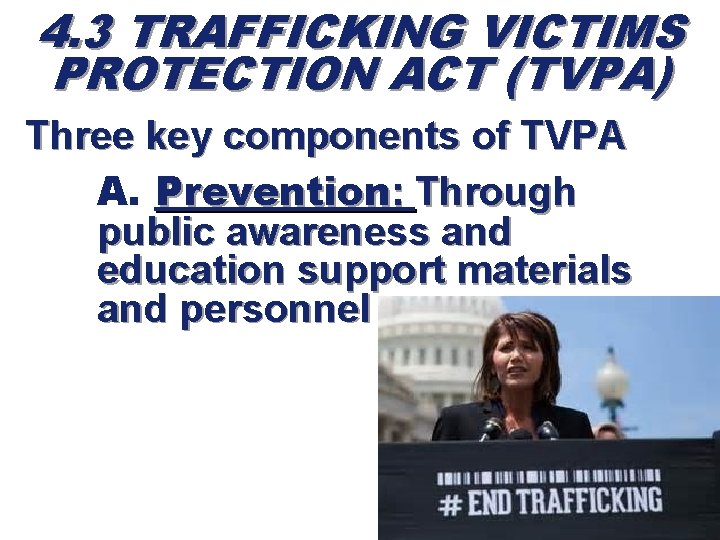 4. 3 TRAFFICKING VICTIMS PROTECTION ACT (TVPA) Three key components of TVPA A. Prevention: