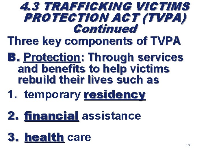 4. 3 TRAFFICKING VICTIMS PROTECTION ACT (TVPA) Continued Three key components of TVPA B.