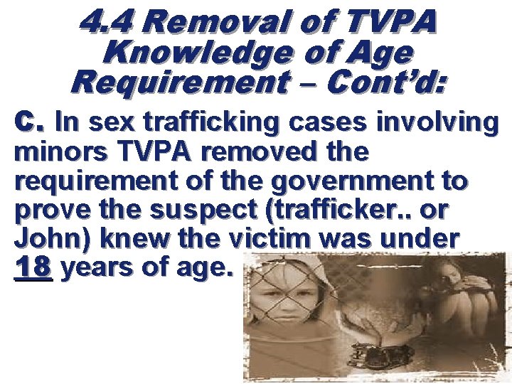 4. 4 Removal of TVPA Knowledge of Age Requirement – Cont’d: C. In sex