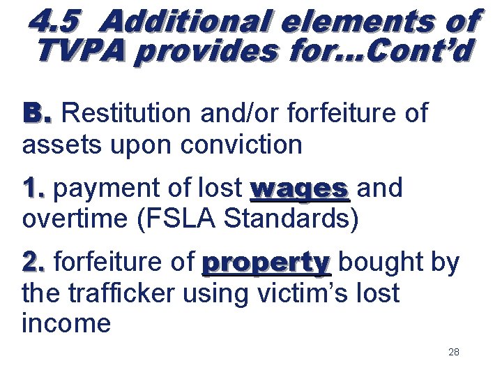 4. 5 Additional elements of TVPA provides for…Cont’d B. Restitution and/or forfeiture of B.