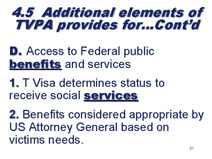 4. 5 Additional elements of TVPA provides for…Cont’d D. Access to Federal public benefits