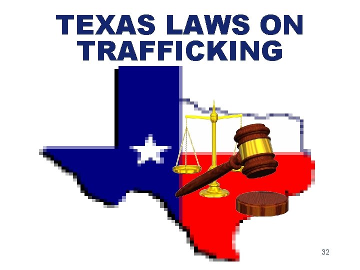 TEXAS LAWS ON TRAFFICKING 32 