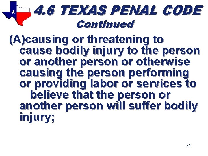 4. 6 TEXAS PENAL CODE Continued (A)causing or threatening to cause bodily injury to
