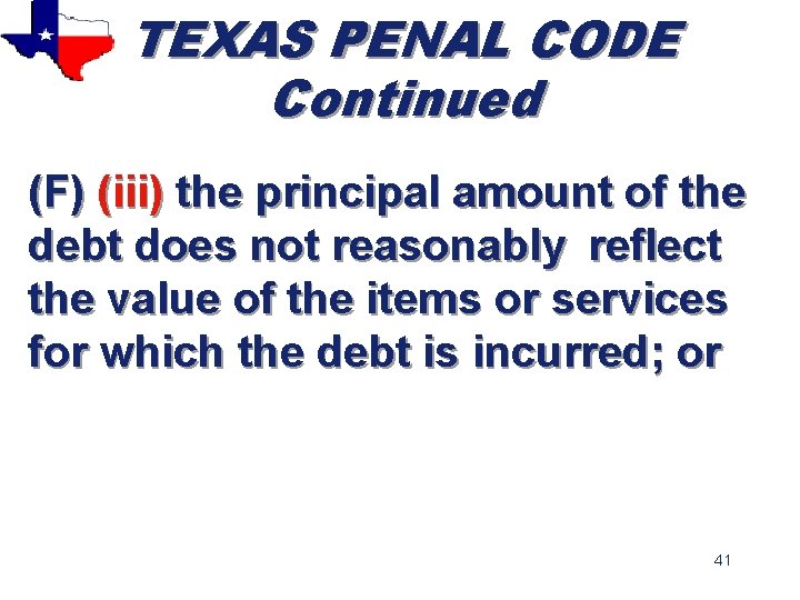 TEXAS PENAL CODE Continued (F) (iii) the principal amount of the debt does not