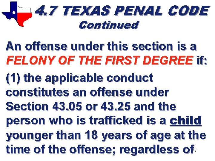 4. 7 TEXAS PENAL CODE Continued An offense under this section is a FELONY