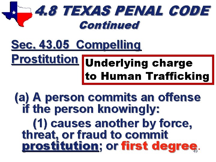 4. 8 TEXAS PENAL CODE Continued Sec. 43. 05 Compelling Prostitution Underlying charge to