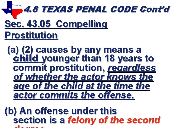 4. 8 TEXAS PENAL CODE Cont’d Sec. 43. 05 Compelling Prostitution (a) (2) causes