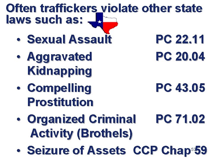 Often traffickers violate other state laws such as: • Sexual Assault PC 22. 11