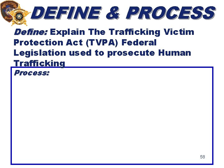 DEFINE & PROCESS Define: Explain The Trafficking Victim Protection Act (TVPA) Federal Legislation used