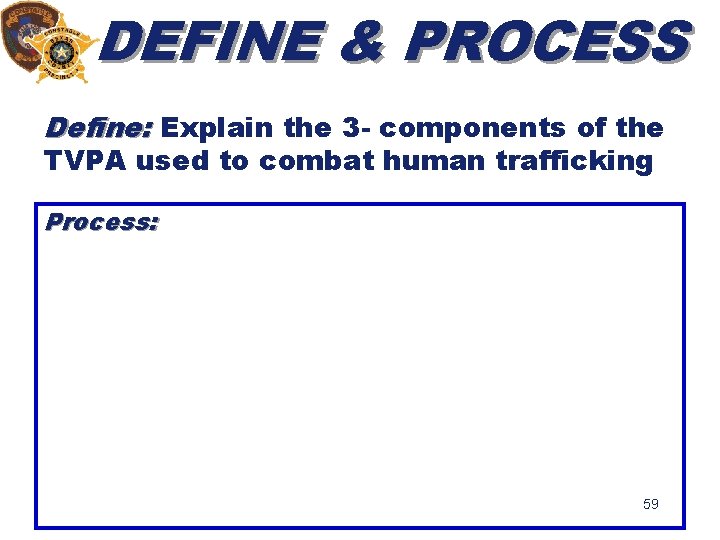 DEFINE & PROCESS Define: Explain the 3 - components of the TVPA used to