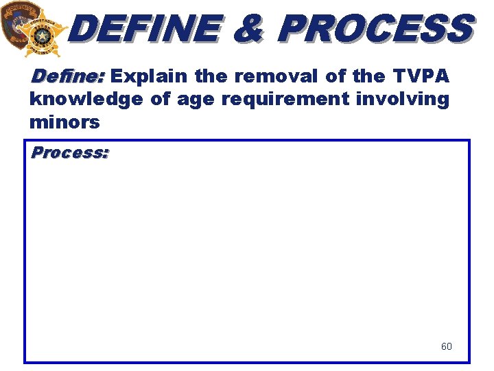 DEFINE & PROCESS Define: Explain the removal of the TVPA knowledge of age requirement