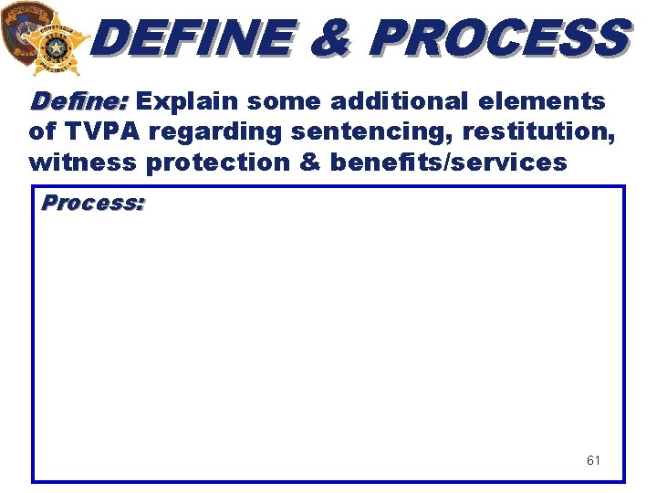 DEFINE & PROCESS Define: Explain some additional elements of TVPA regarding sentencing, restitution, witness