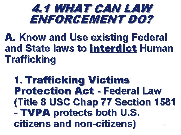 4. 1 WHAT CAN LAW ENFORCEMENT DO? A. Know and Use existing Federal and