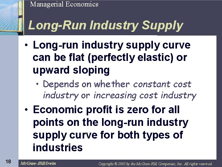 18 Managerial Economics Long-Run Industry Supply • Long-run industry supply curve can be flat