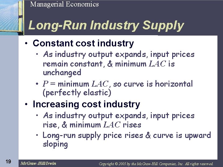 19 Managerial Economics Long-Run Industry Supply • Constant cost industry • As industry output