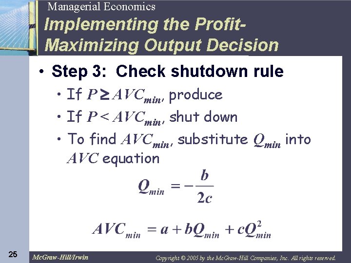 25 Managerial Economics Implementing the Profit. Maximizing Output Decision • Step 3: Check shutdown