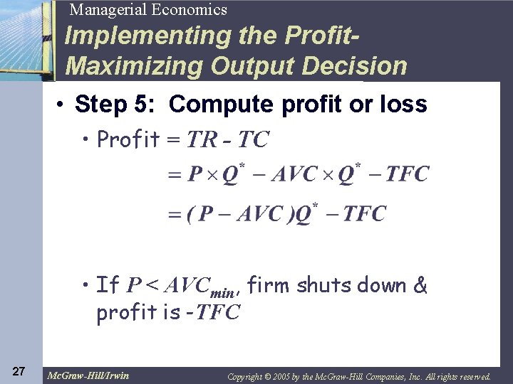 27 Managerial Economics Implementing the Profit. Maximizing Output Decision • Step 5: Compute profit