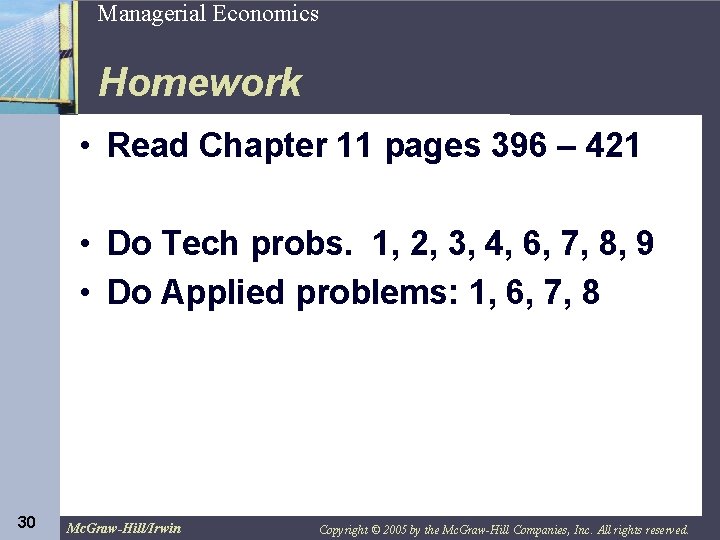 30 Managerial Economics Homework • Read Chapter 11 pages 396 – 421 • Do