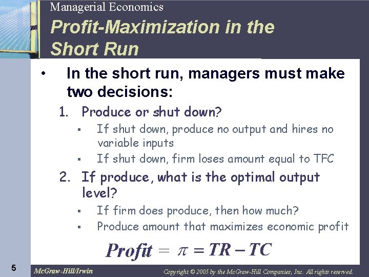 Managerial Economics 5 Profit-Maximization in the Short Run • In the short run, managers