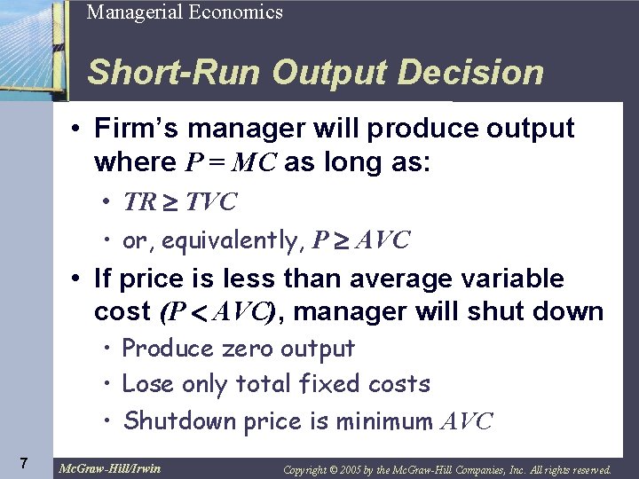 7 Managerial Economics Short-Run Output Decision • Firm’s manager will produce output where P