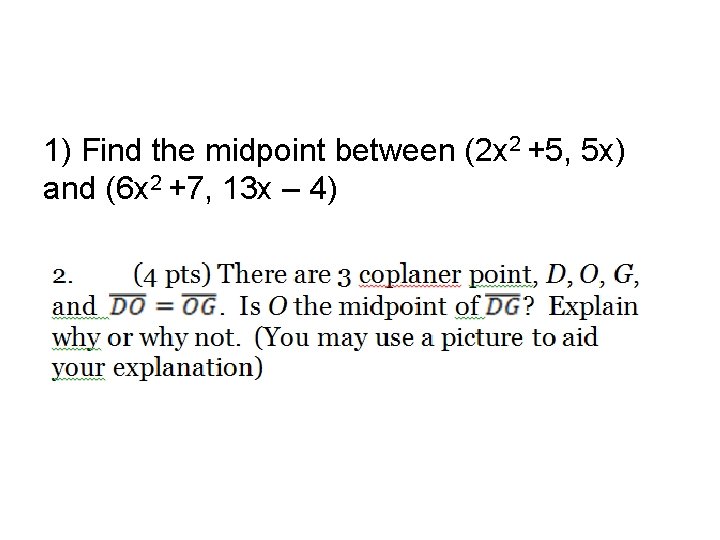 1) Find the midpoint between (2 x 2 +5, 5 x) and (6 x
