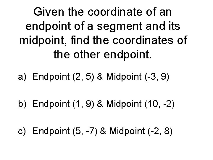 Given the coordinate of an endpoint of a segment and its midpoint, find the