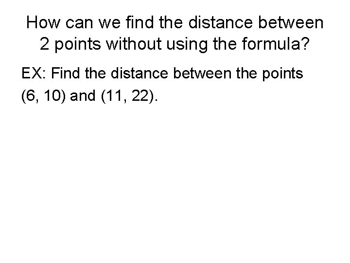 How can we find the distance between 2 points without using the formula? EX: