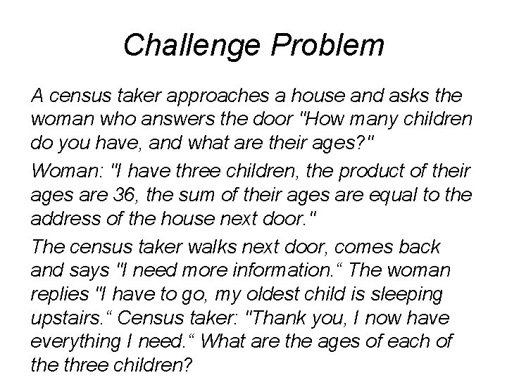 Challenge Problem A census taker approaches a house and asks the woman who answers