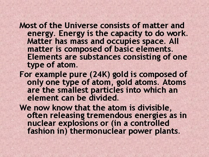 Most of the Universe consists of matter and energy. Energy is the capacity to