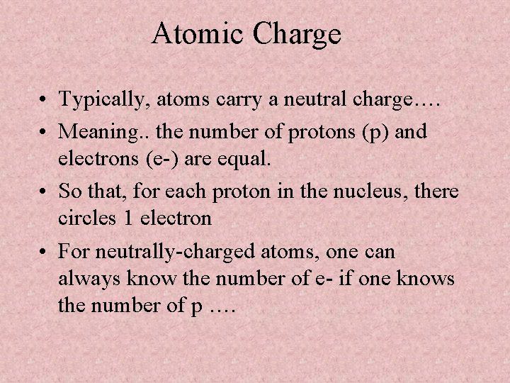 Atomic Charge • Typically, atoms carry a neutral charge…. • Meaning. . the number