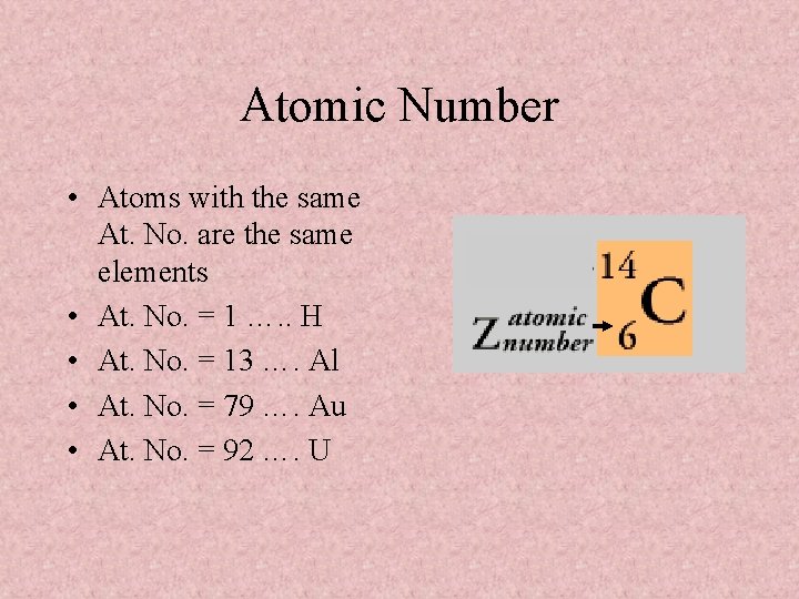 Atomic Number • Atoms with the same At. No. are the same elements •