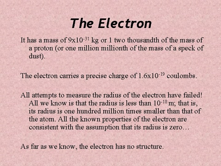 The Electron It has a mass of 9 x 10 -31 kg or 1