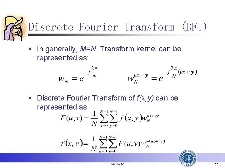 Discrete Fourier Transform (DFT) § In generally, M=N. Transform kernel can be represented as:
