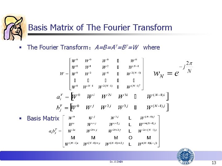 Basis Matrix of The Fourier Transform § The Fourier Transform：A=B=AT=BT=W where § Basis Matrix