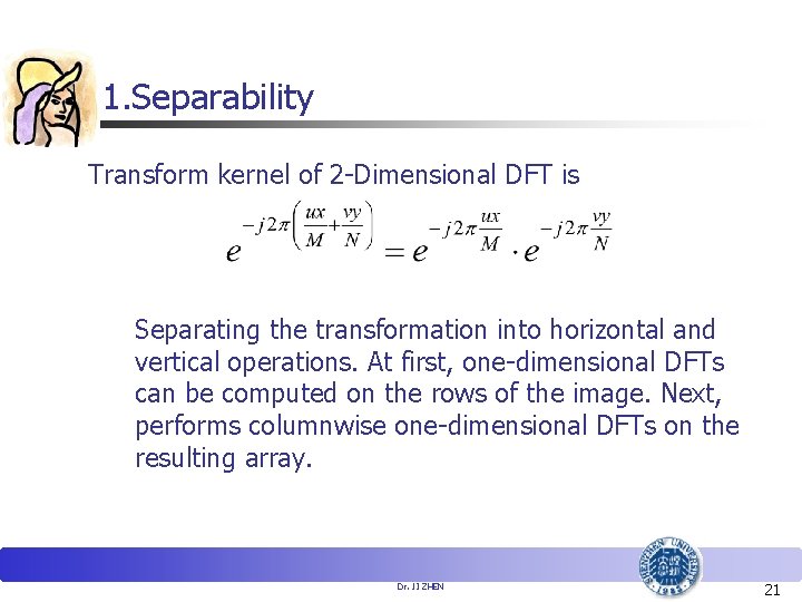 1. Separability Transform kernel of 2 -Dimensional DFT is Separating the transformation into horizontal